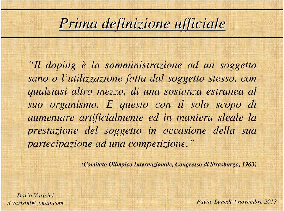 E questo con il solo scopo di aumentare artificialmente ed in maniera sleale la prestazione del soggetto