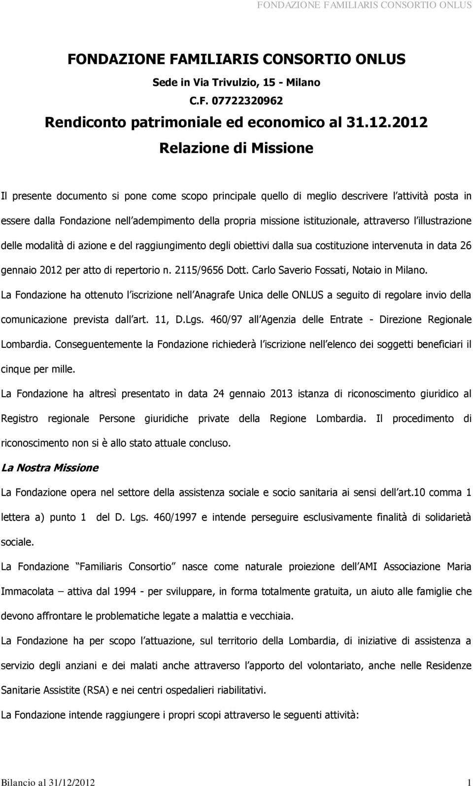 istituzionale, attraverso l illustrazione delle modalità di azione e del raggiungimento degli obiettivi dalla sua costituzione intervenuta in data 26 gennaio 2012 per atto di repertorio n.