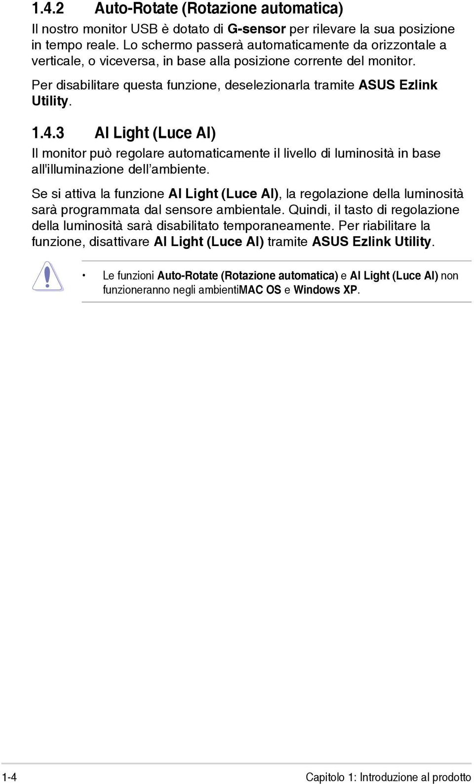 1.4.3 AI Light (Luce AI) Il monitor può regolare automaticamente il livello di luminosità in base all'illuminazione dell ambiente.