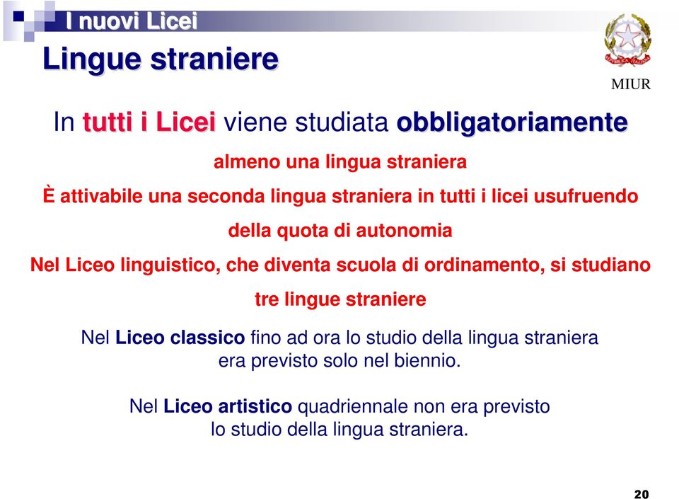 che diventa scuola di ordinamento, si studiano tre lingue straniere Nel Liceo classico fino ad ora lo studio della