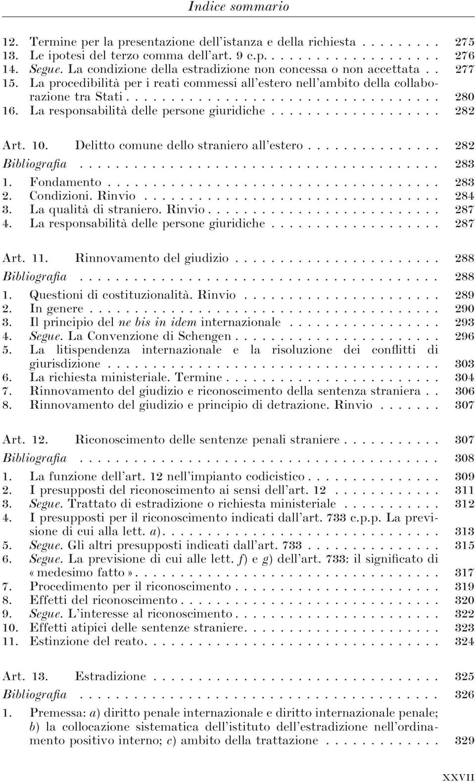 La responsabilità delle persone giuridiche................... 282 Art. 10. Delitto comune dello straniero all estero............... 282 Bibliografia........................................ 283 1.