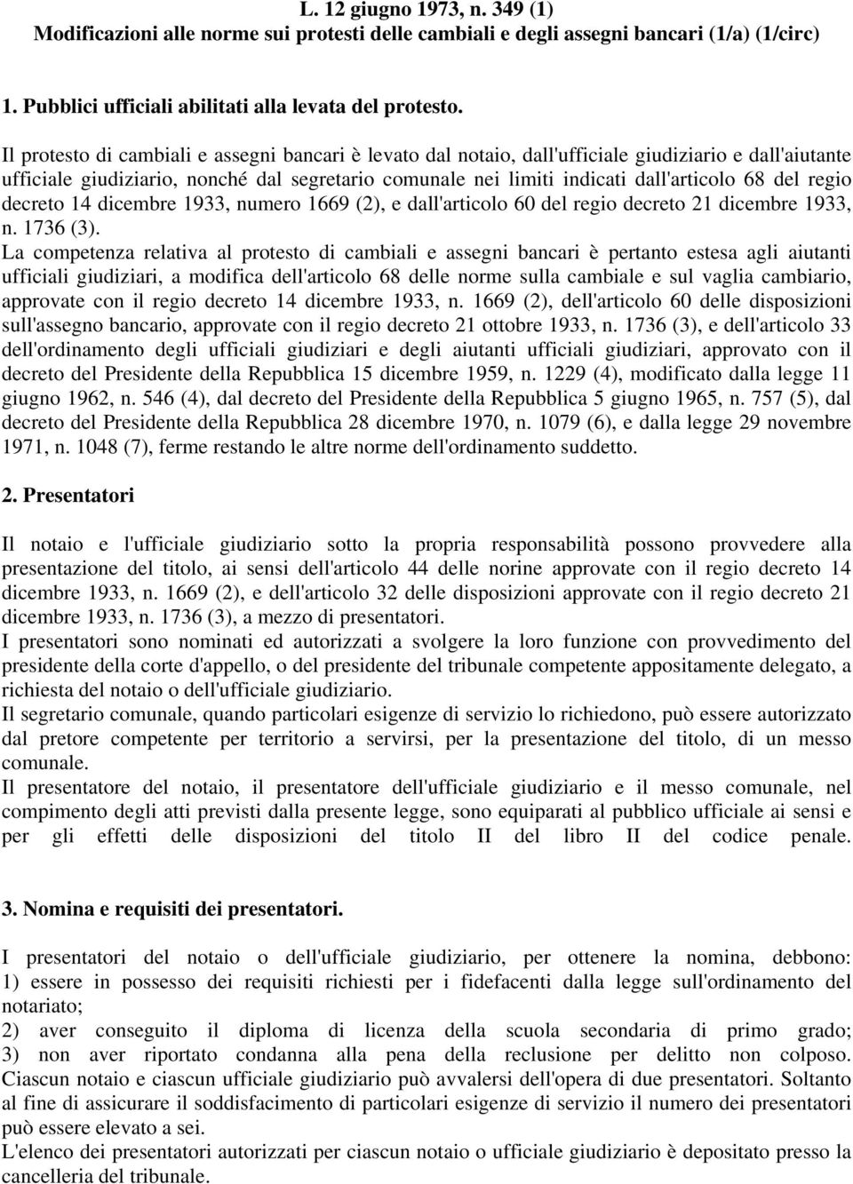 del regio decreto 14 dicembre 1933, numero 1669 (2), e dall'articolo 60 del regio decreto 21 dicembre 1933, n. 1736 (3).