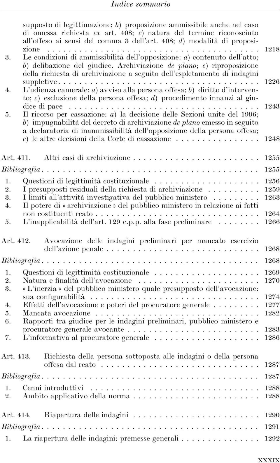 Archiviazione de plano; c) riproposizione della richiesta di archiviazione a seguito dell espletamento di indagini suppletive...................................... 1226 4.