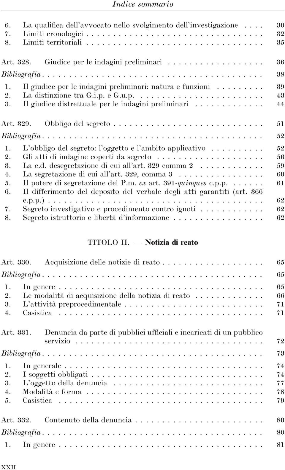 La distinzione tra G.i.p. e G.u.p........................ 43 3. Il giudice distrettuale per le indagini preliminari............. 44 Art. 329. Obbligo del segreto............................ 51 Bibliografia.