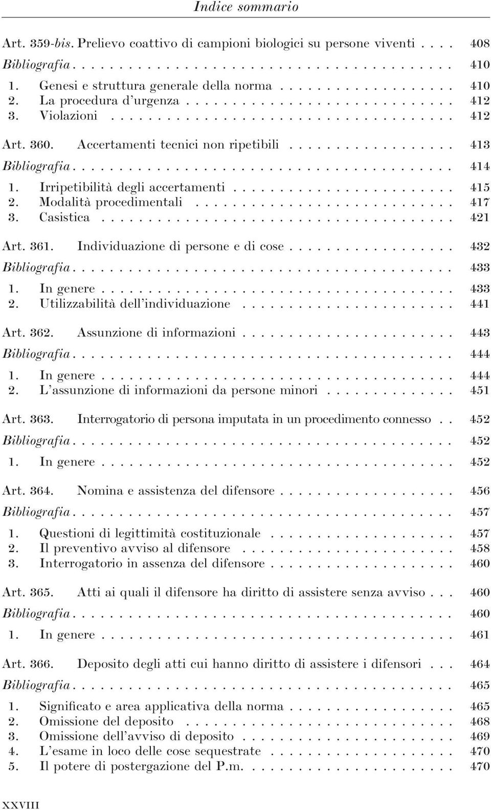 Irripetibilità degli accertamenti........................ 415 2. Modalità procedimentali............................ 417 3. Casistica...................................... 421 Art. 361.