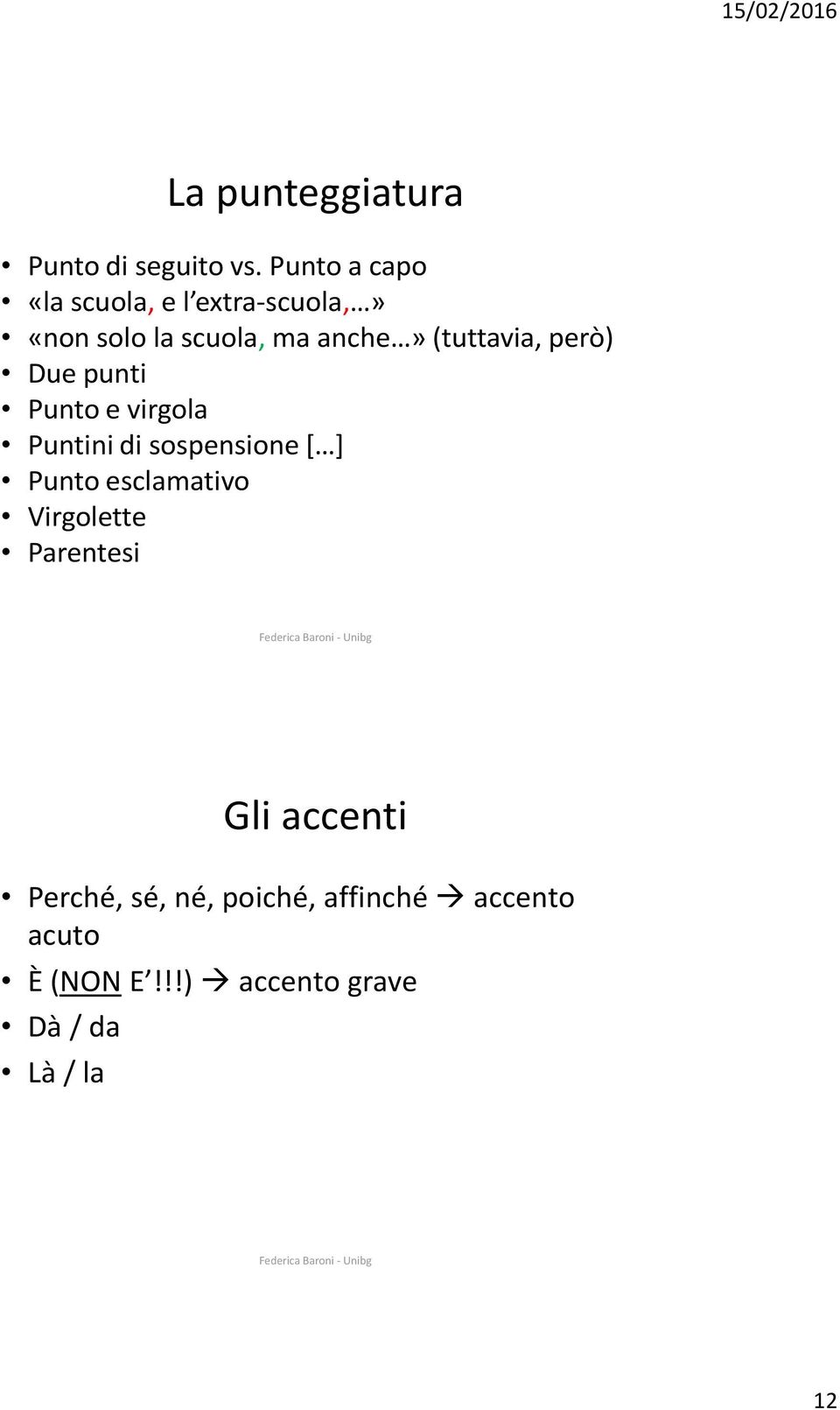 (tuttavia, però) Due punti Punto e virgola Puntini di sospensione * + Punto