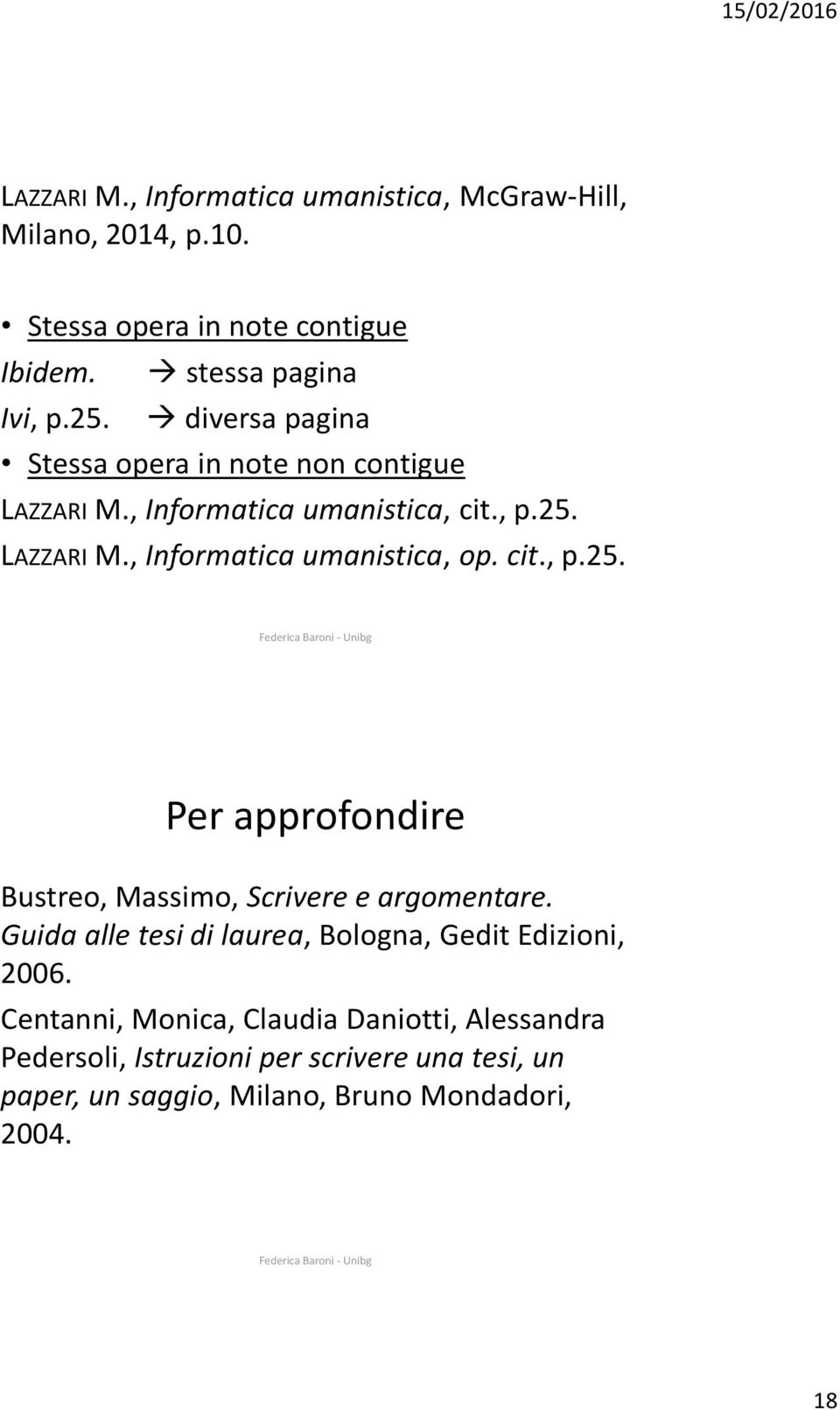 cit., p.25. Per approfondire Bustreo, Massimo, Scrivere e argomentare. Guida alle tesi di laurea, Bologna, Gedit Edizioni, 2006.