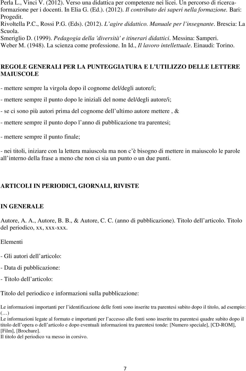 Messina: Samperi. Weber M. (1948). La scienza come professione. In Id., Il lavoro intellettuale. Einaudi: Torino.