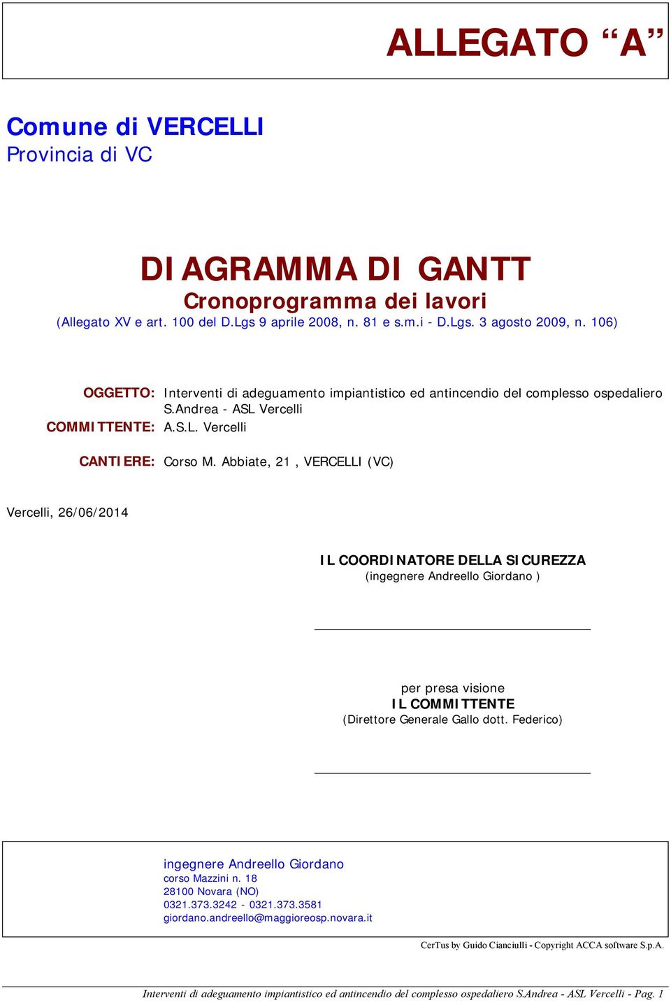 Abbiate, 21, VERCELLI (VC) Vercelli, 26/06/2014 IL COORDINATORE DELLA SICUREZZA (ingegnere Andreello Giordano ) per presa visione IL COMMITTENTE (Direttore Generale Gallo dott.