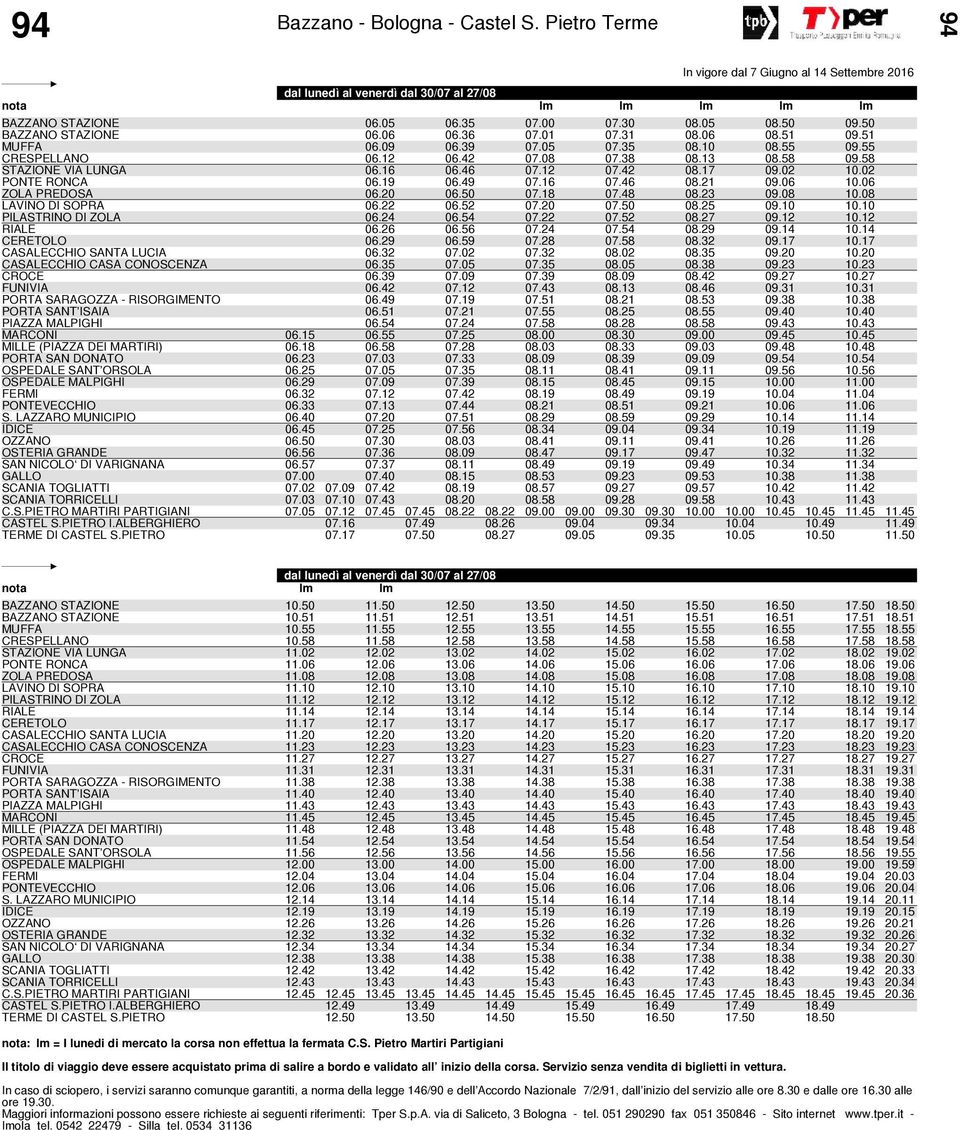 08 10.08 LAVINO DI SOPRA 06.22 06.52 07.20 07.50 08.25 09.10 10.10 PILASTRINO DI ZOLA 06.24 06.54 07.22 07.52 08.27 09.12 10.12 RIALE 06.26 06.56 07.24 07.54 08.29 09.14 10.14 CERETOLO 06.29 06.59 07.