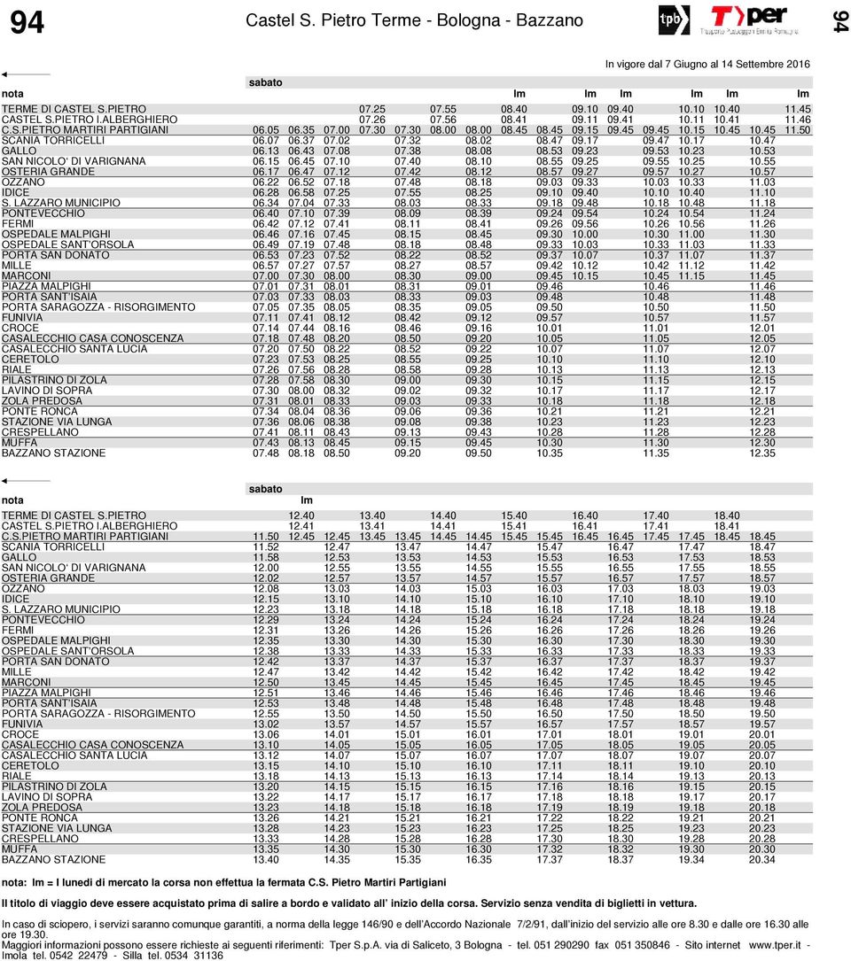 17 09.47 10.17 10.47 GALLO 06.13 06.43 07.08 07.38 08.08 08.53 09.23 09.53 10.23 10.53 SAN NICOLO DI VARIGNANA 06.15 06.45 07.10 07.40 08.10 08.55 09.25 09.55 10.25 10.55 OSTERIA GRANDE 06.17 06.