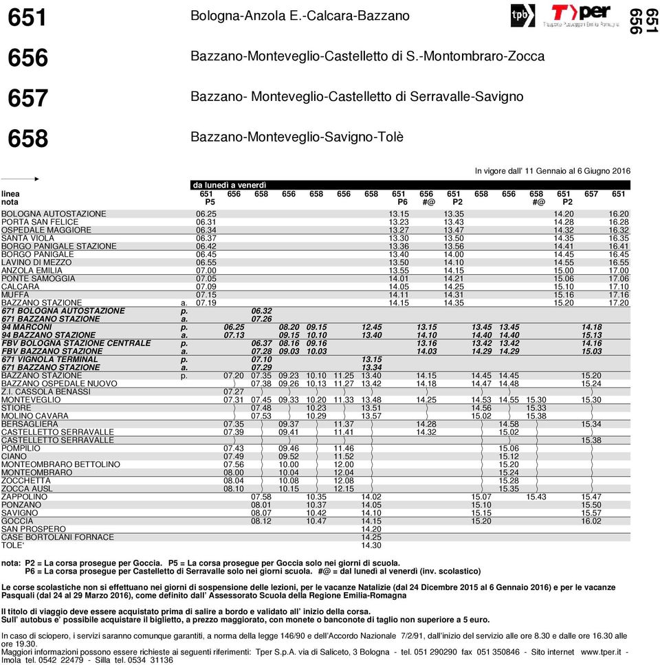 20 16.20 PORTA SAN FELICE 06.31 13.23 13.43 14.28 16.28 OSPEDALE MAGGIORE 06.34 13.27 13.47 14.32 16.32 SANTA VIOLA 06.37 13.30 13.50 14.35 16.35 BORGO PANIGALE STAZIONE 06.42 13.36 13.56 14.41 16.
