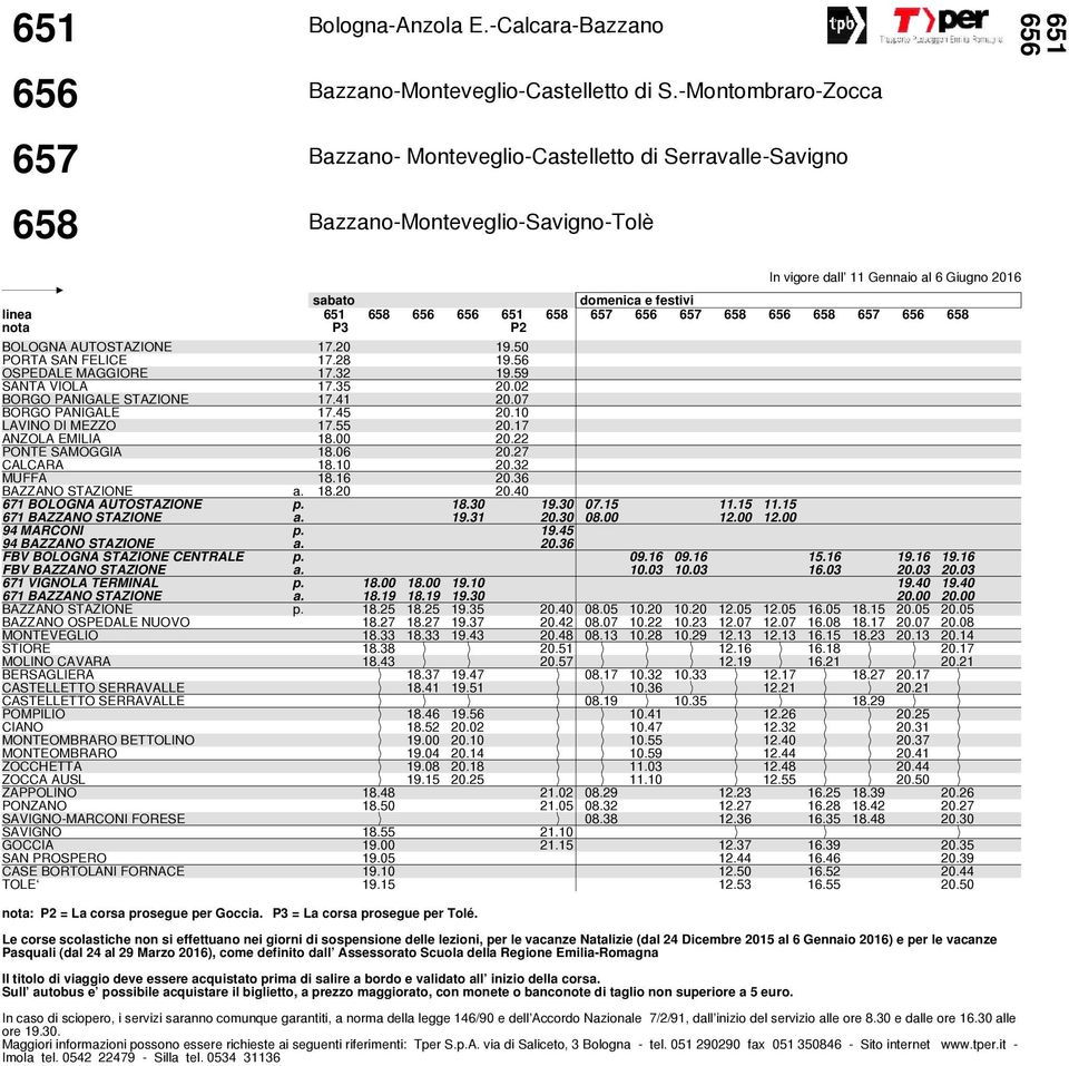 50 PORTA SAN FELICE 17.28 19.56 OSPEDALE MAGGIORE 17.32 19.59 SANTA VIOLA 17.35 20.02 BORGO PANIGALE STAZIONE 17.41 20.07 BORGO PANIGALE 17.45 20.10 LAVINO DI MEZZO 17.55 20.17 ANZOLA EMILIA 18.00 20.