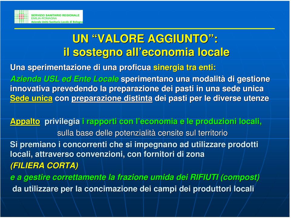 economia e le produzioni locali, sulla base delle potenzialità censite sul territorio Si premiano i concorrenti che si impegnano ad utilizzare prodotti locali, attraverso