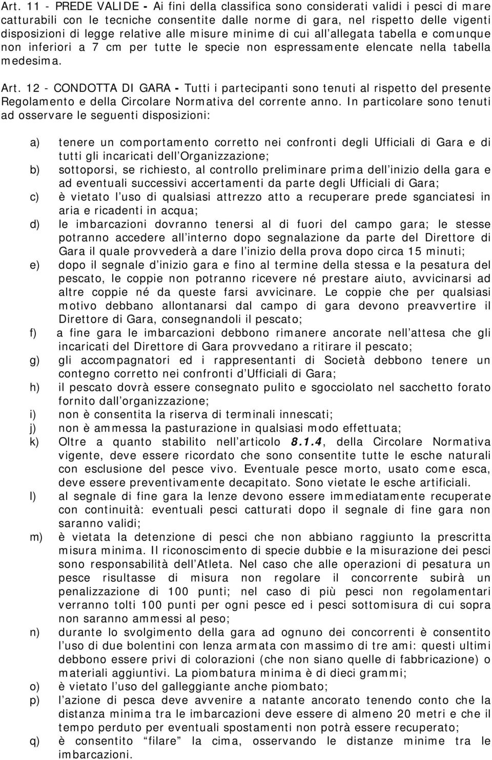 12 - CONDOTTA DI GARA - Tutti i partecipanti sono tenuti al rispetto del presente Regolamento e della Circolare Normativa del corrente anno.