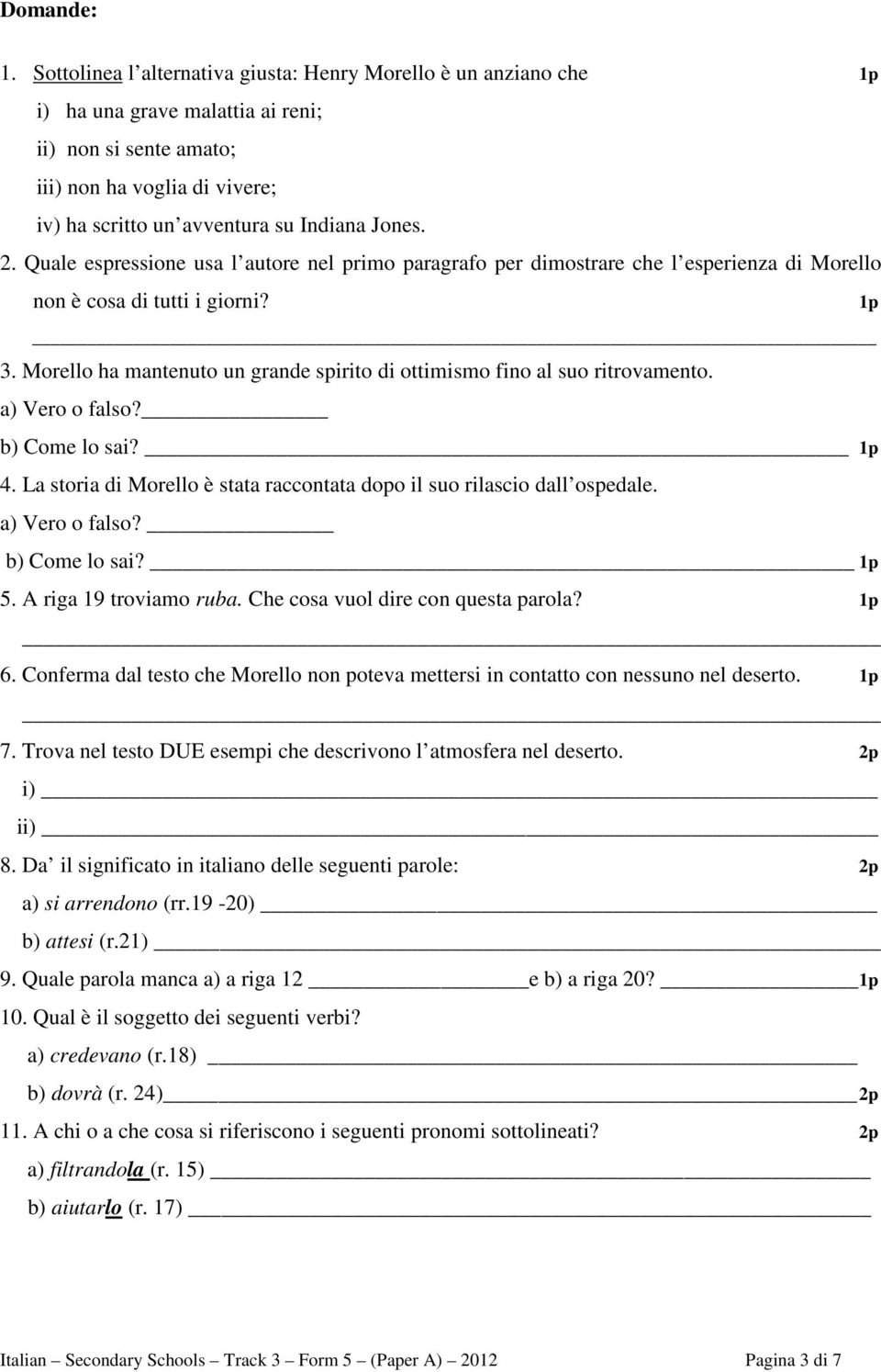 2. Quale espressione usa l autore nel primo paragrafo per dimostrare che l esperienza di Morello non è cosa di tutti i giorni? 3.