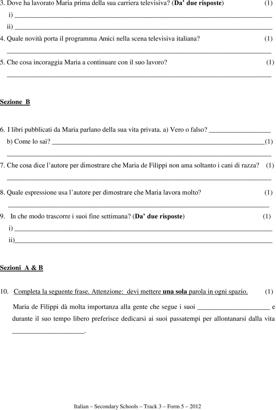 Che cosa dice l autore per dimostrare che Maria de Filippi non ama soltanto i cani di razza? (1) 8. Quale espressione usa l autore per dimostrare che Maria lavora molto? (1) 9.