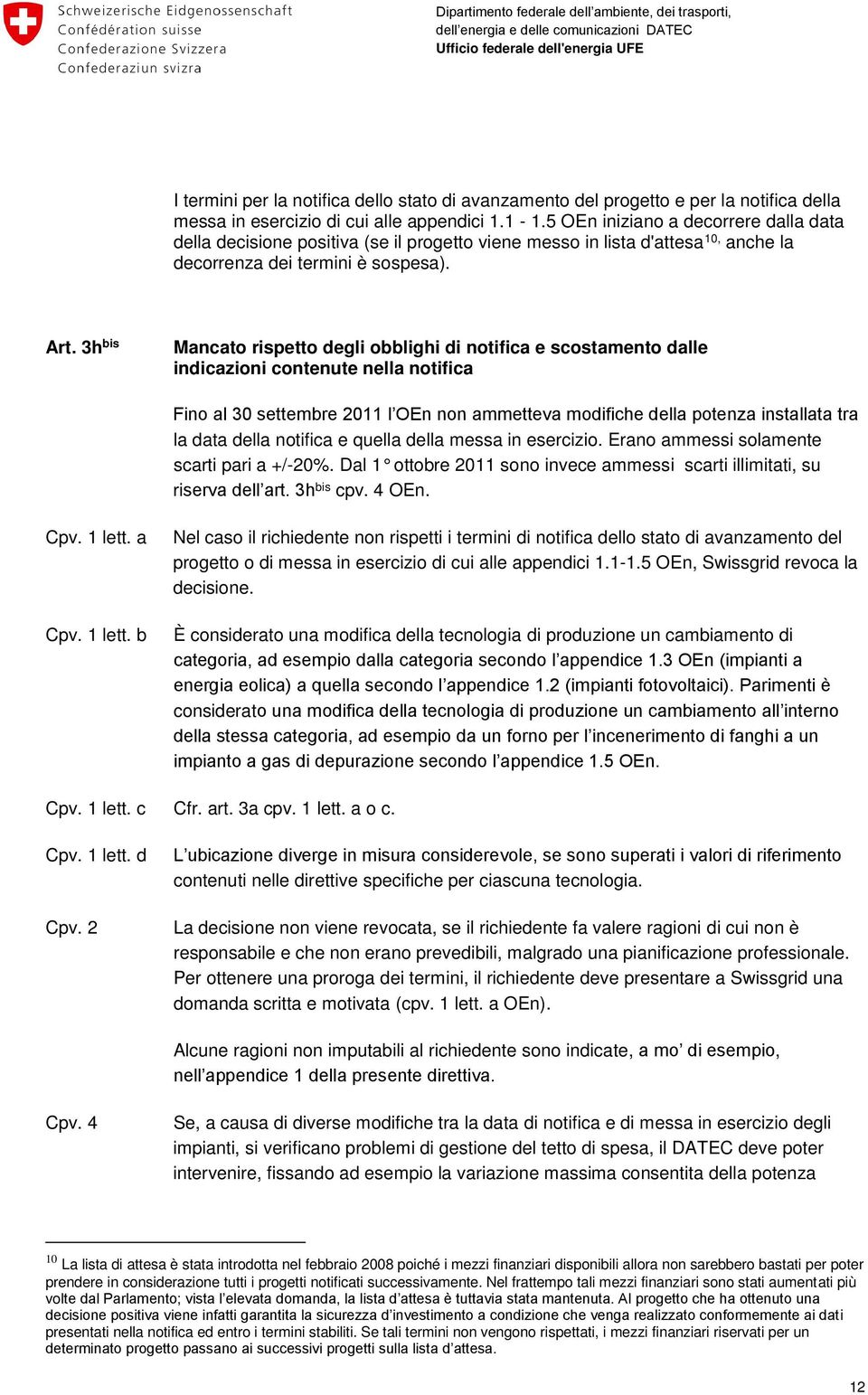 3h bis Mancato rispetto degli obblighi di notifica e scostamento dalle indicazioni contenute nella notifica Fino al 30 settembre 2011 l OEn non ammetteva modifiche della potenza installata tra la