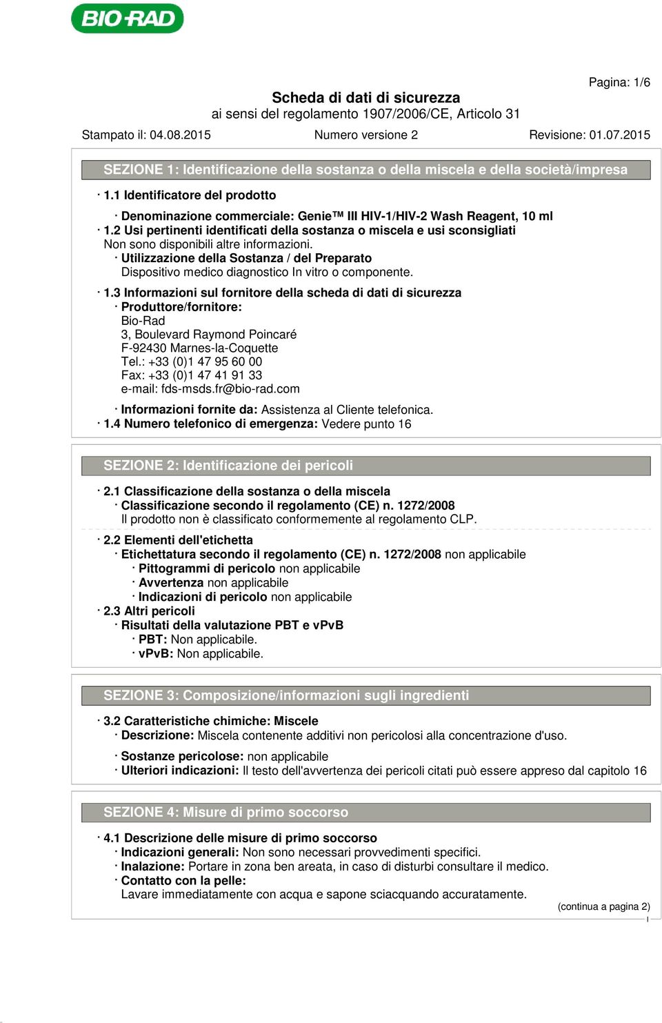 3 nformazioni sul fornitore della scheda di dati di sicurezza Produttore/fornitore: Bio-Rad 3, Boulevard Raymond Poincaré F-92430 Marnes-la-Coquette Tel.