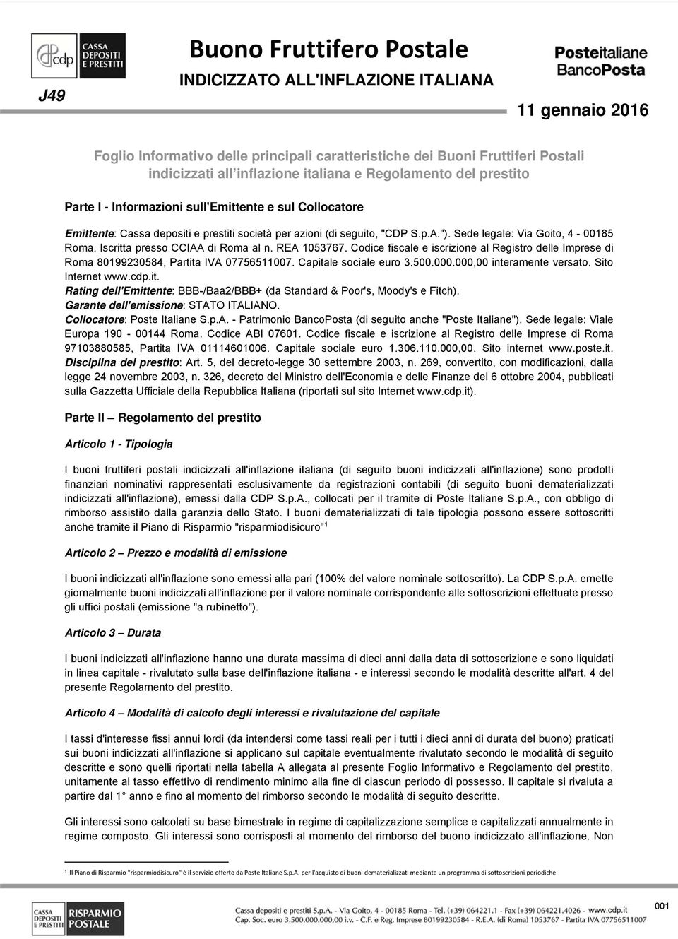 Codice fiscale e iscrizione al Registro delle Imprese di Roma 80199230584, Partita IVA 07756511007. Capitale sociale euro 3.500.000.000,00 interamente versato. Sito Internet www.cdp.it. Rating dell'emittente: BBB-/Baa2/BBB+ (da Standard & Poor's, Moody's e Fitch).