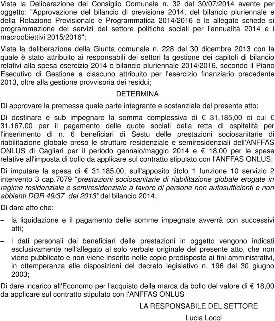 programmazione dei servizi del settore politiche sociali per l'annualità 2014 e i macroobiettivi 2015/2016"; Vista la deliberazione della Giunta comunale n.