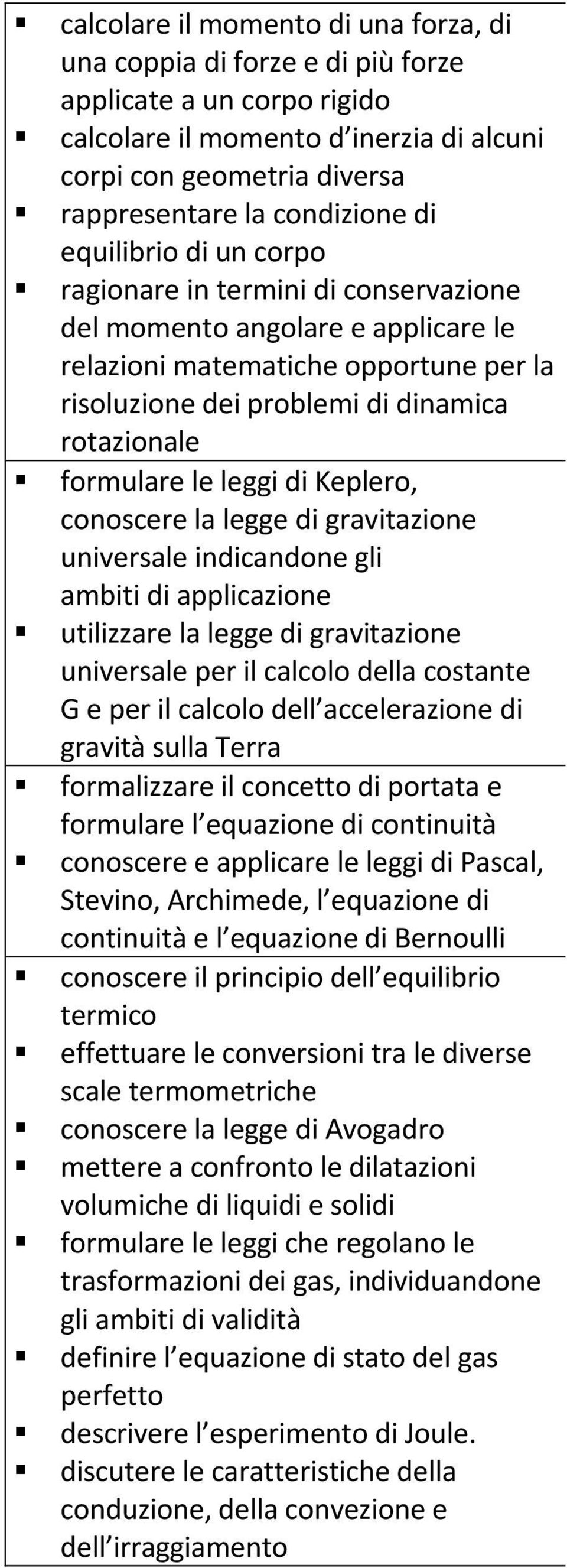 le leggi di Keplero, conoscere la legge di gravitazione universale indicandone gli ambiti di applicazione utilizzare la legge di gravitazione universale per il calcolo della costante G e per il