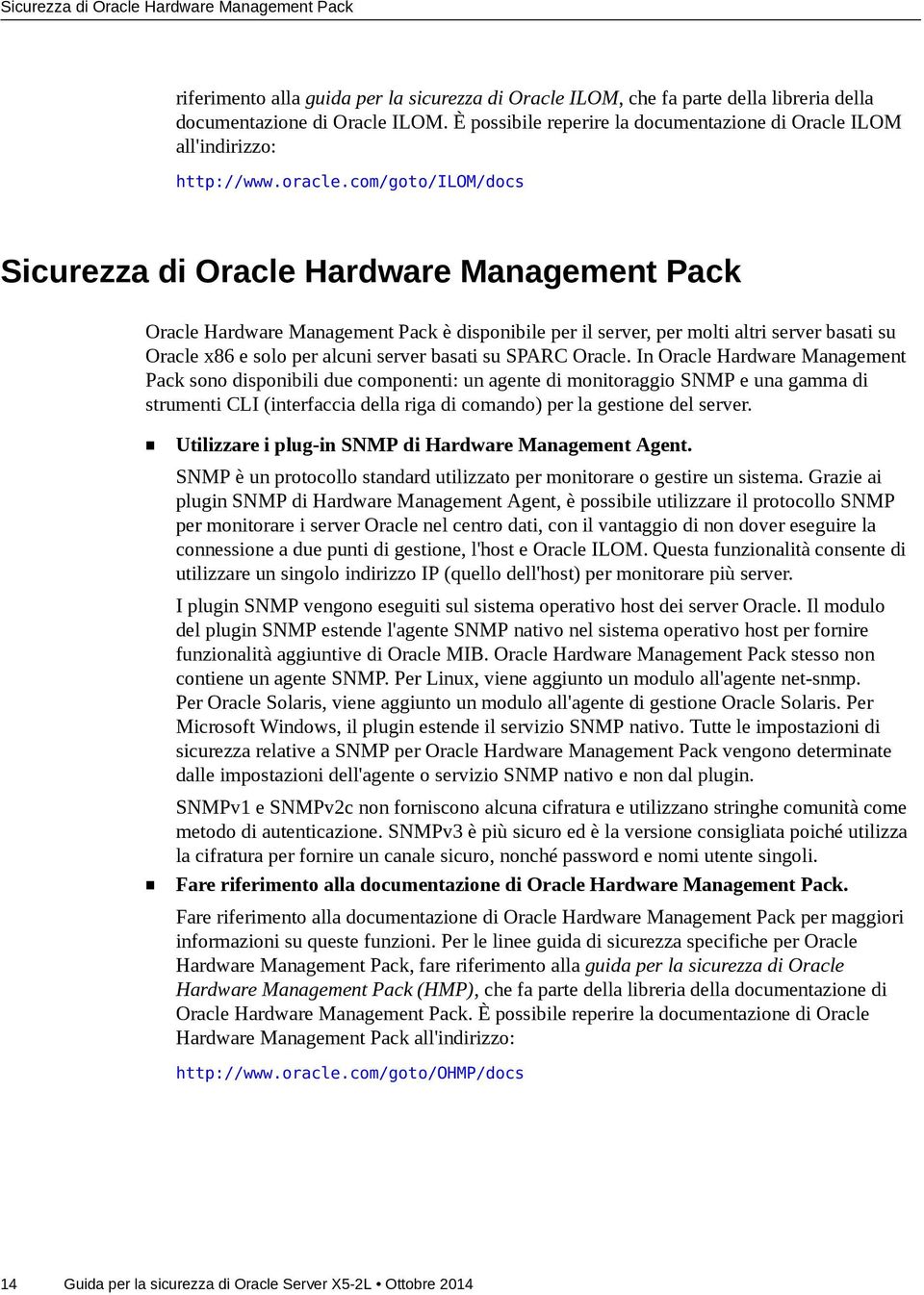 com/goto/ilom/docs Sicurezza di Oracle Hardware Management Pack Oracle Hardware Management Pack è disponibile per il server, per molti altri server basati su Oracle x86 e solo per alcuni server