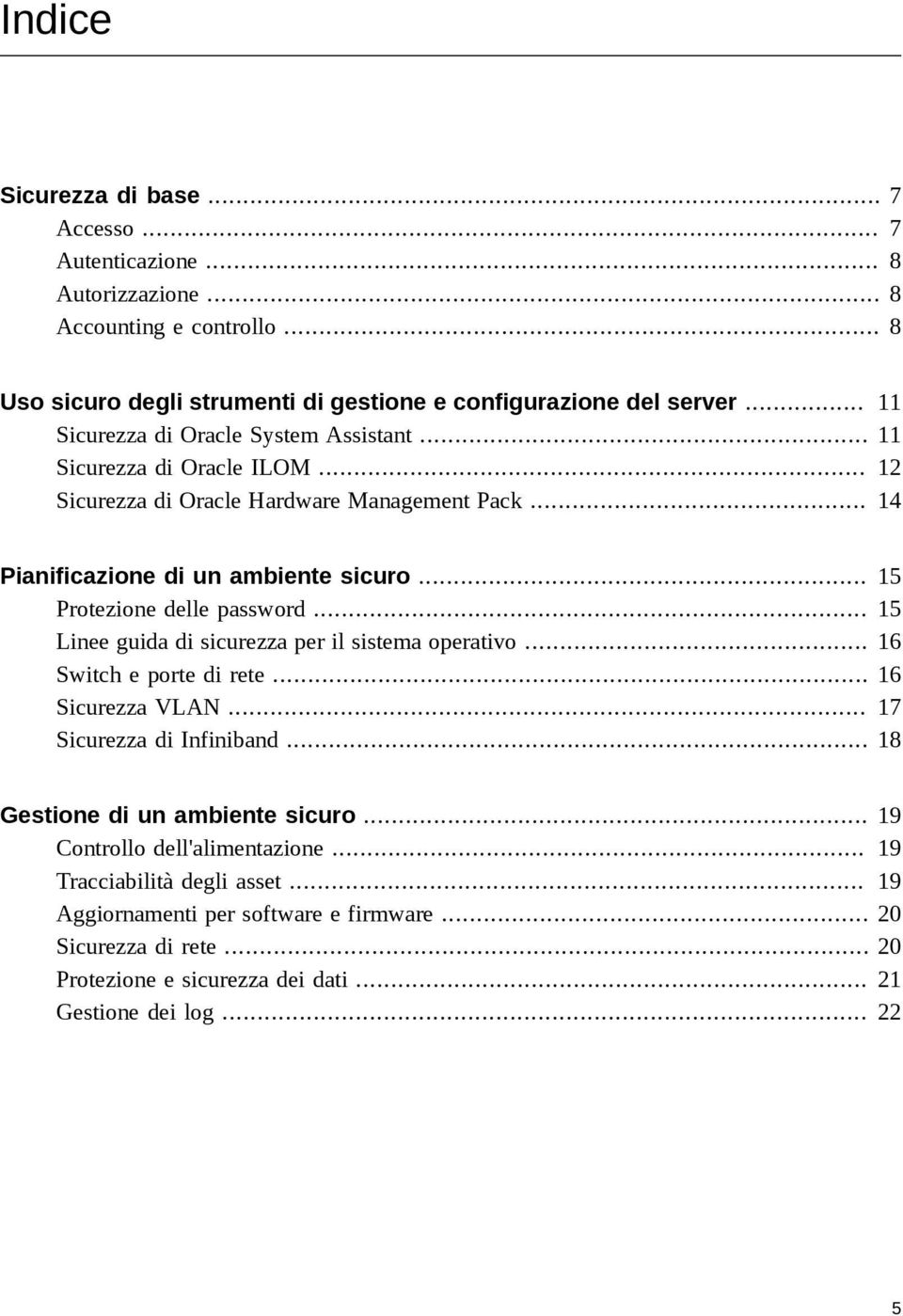 .. 15 Protezione delle password... 15 Linee guida di sicurezza per il sistema operativo... 16 Switch e porte di rete... 16 Sicurezza VLAN... 17 Sicurezza di Infiniband.