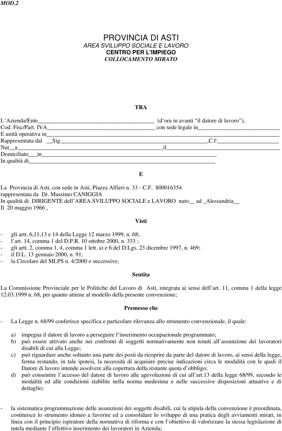 800016354 rappresentata da Dr. Massimo CANIGGIA In qualità di DIRIGENTE dell AREA SVILUPPO SOCIALE e LAVORO nato ad _Alessandria Il 20 maggio 1966, E Visti - gli artt.