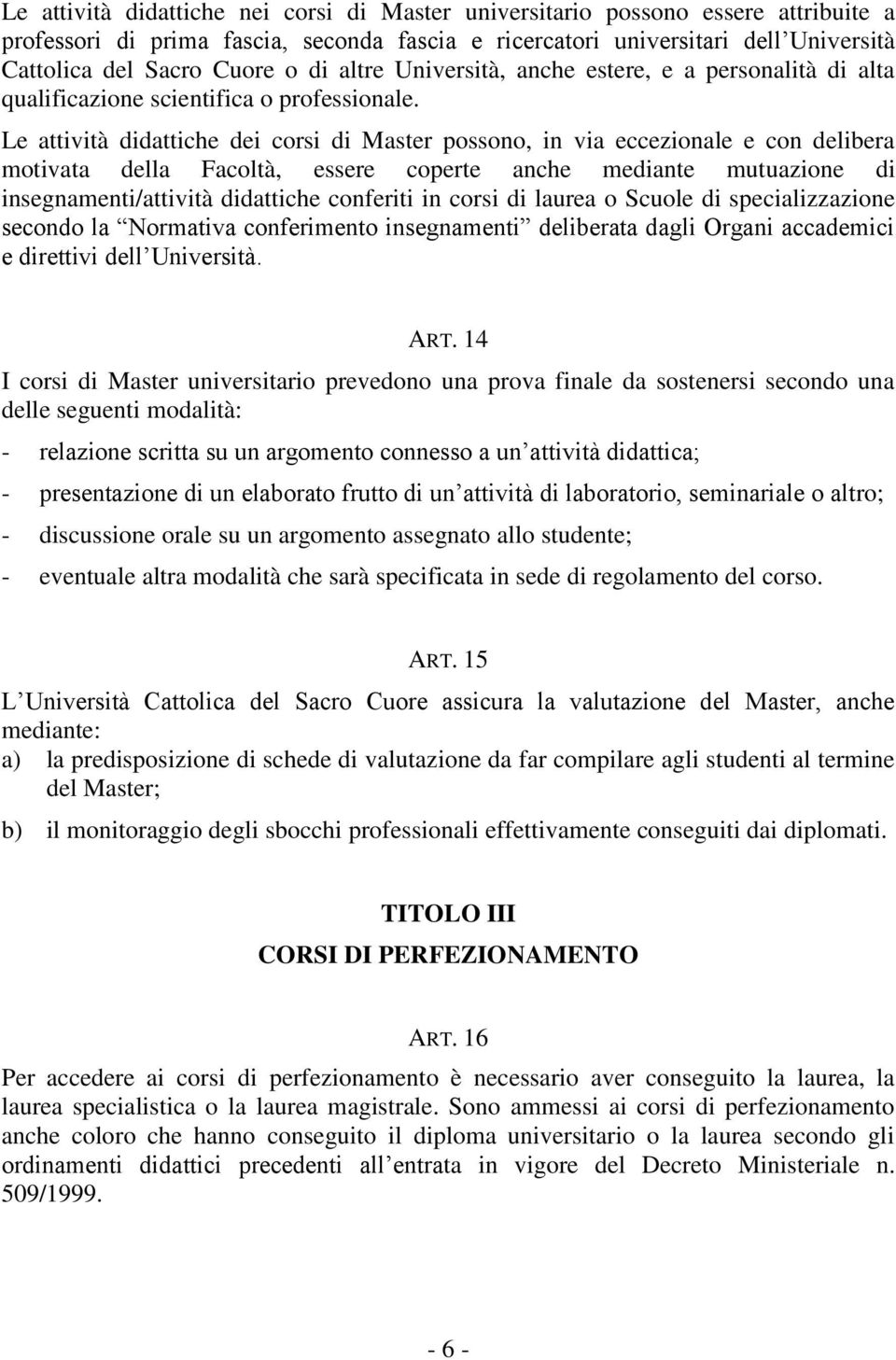 Le attività didattiche dei corsi di Master possono, in via eccezionale e con delibera motivata della Facoltà, essere coperte anche mediante mutuazione di insegnamenti/attività didattiche conferiti in