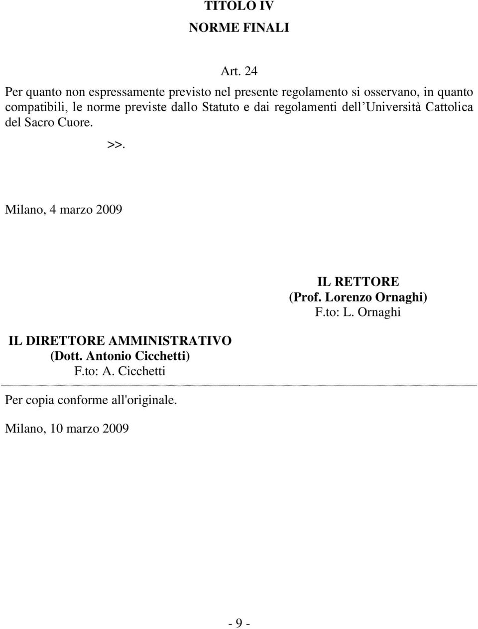 norme previste dallo Statuto e dai regolamenti dell Università Cattolica del Sacro Cuore. >>.