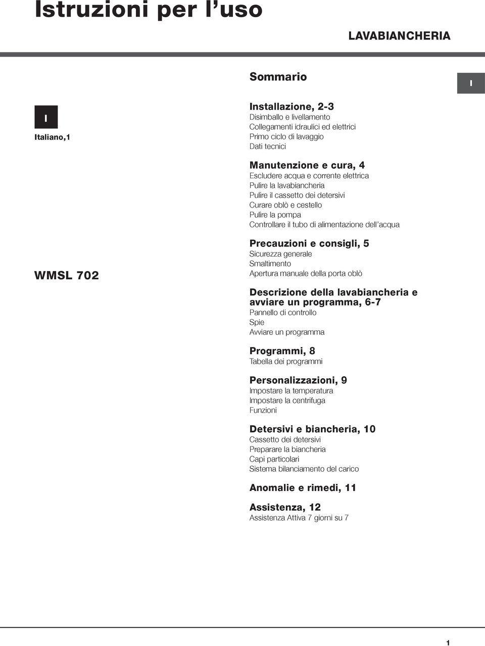 Precauzioni e consigli, 5 Sicurezza generale Smaltimento Apertura manuale della porta oblò Descrizione della lavabiancheria e avviare un programma, 6-7 Pannello di controllo Spie Avviare un programma