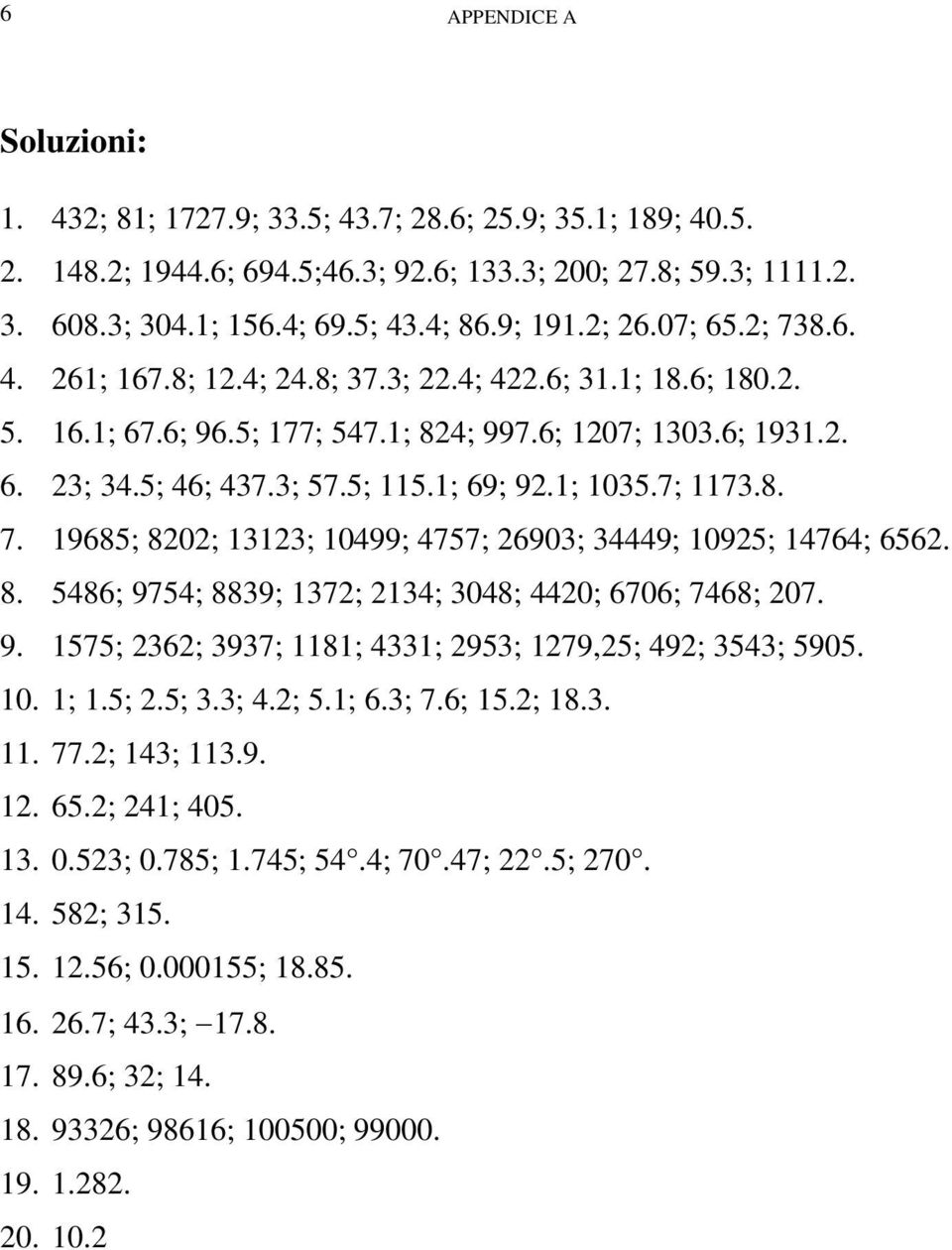 1; 1035.7; 1173.8. 7. 19685; 8202; 13123; 10499; 4757; 26903; 34449; 10925; 14764; 6562. 8. 5486; 9754; 8839; 1372; 2134; 3048; 4420; 6706; 7468; 207. 9. 1575; 2362; 3937; 1181; 4331; 2953; 1279,25; 492; 3543; 5905.