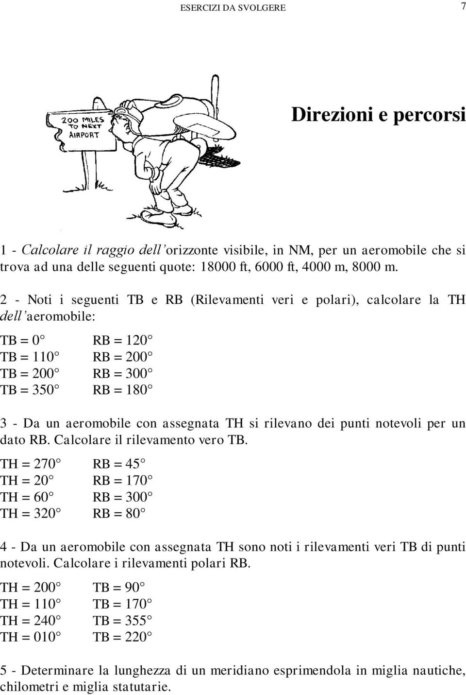 si rilevano dei punti notevoli per un dato RB. Calcolare il rilevamento vero TB.