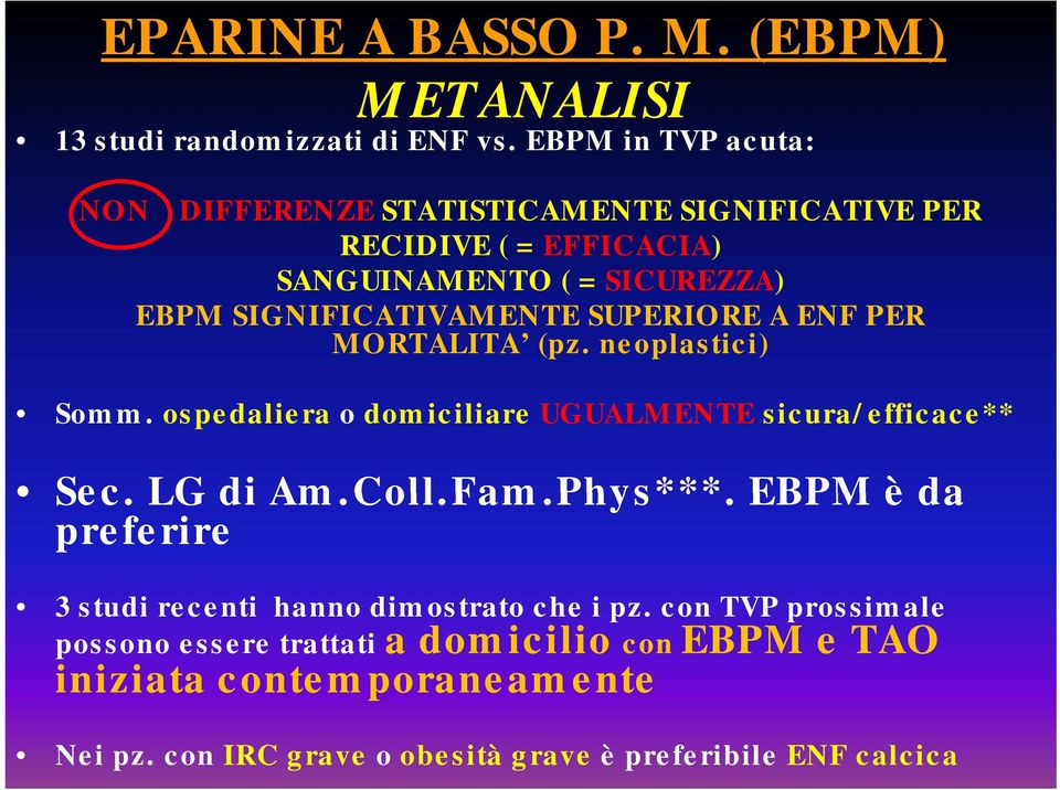 SUPERIORE A ENF PER MORTALITA (pz. neoplastici) Somm. ospedaliera o domiciliare UGUALMENTE sicura/efficace** Sec. LG di Am.Coll.Fam.Phys***.