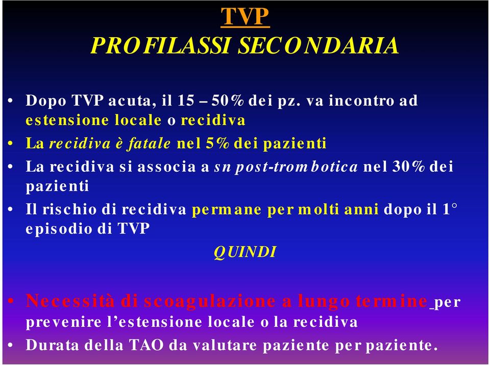 a sn post-trombotica nel 30% dei pazienti Il rischio di recidiva permane per molti anni dopo il 1 episodio