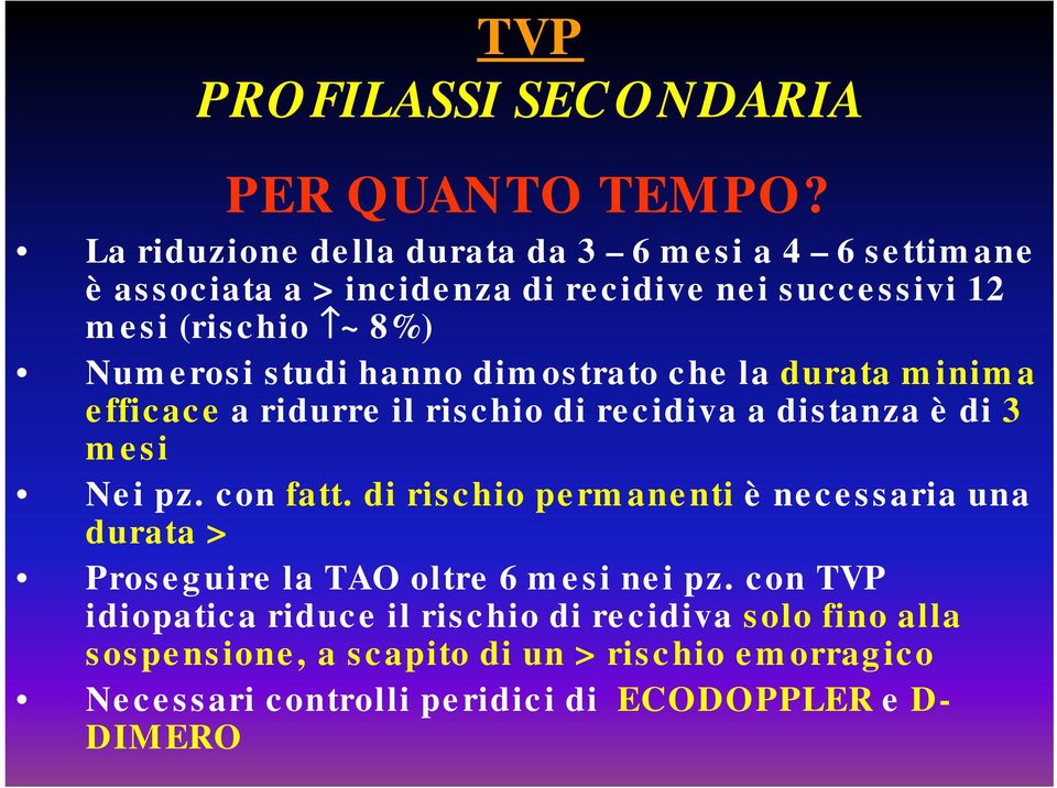 studi hanno dimostrato che la durata minima efficace a ridurre il rischio di recidiva a distanza è di 3 mesi Nei pz. con fatt.