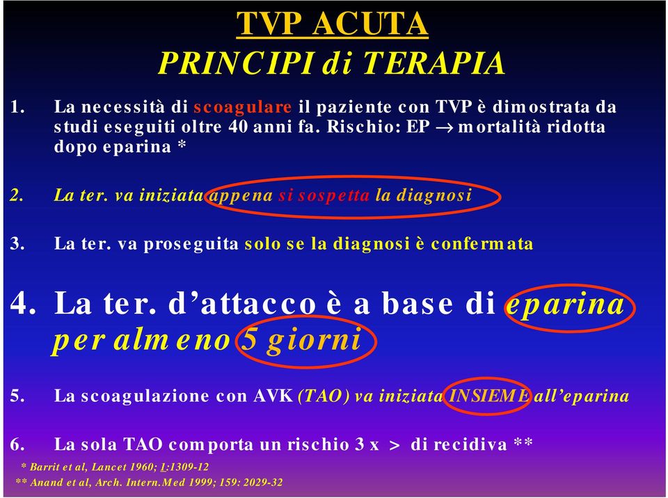 La ter. d attacco è a base di eparina per almeno 5 giorni 5. La scoagulazione con AVK (TAO) va iniziata INSIEME all eparina 6.