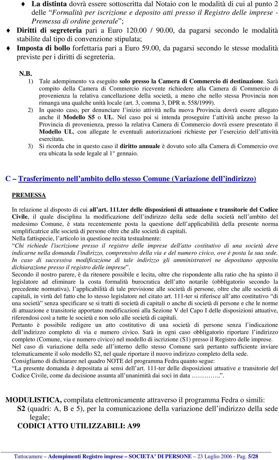 1) Tale adempimento va eseguito solo presso la Camera di Commercio di destinazione.