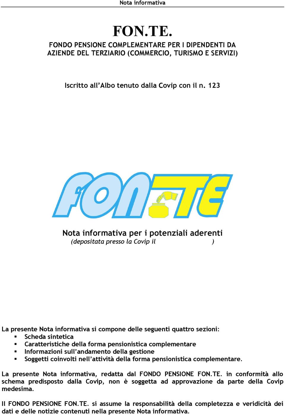 pensionistica complementare Informazioni sull andamento della gestione Soggetti coinvolti nell attività della forma pensionistica complementare.