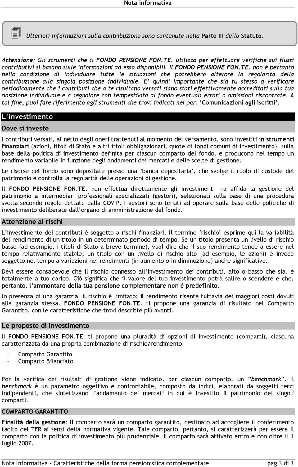 non è pertanto nella condizione di individuare tutte le situazioni che potrebbero alterare la regolarità della contribuzione alla singola posizione individuale.