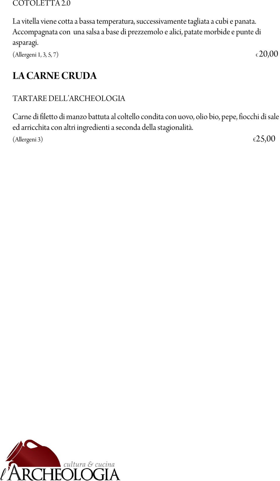 (Allergeni 1, 3, 5, 7) 20,00 LA CARNE CRUDA TARTARE DELL ARCHEOLOGIA Carne di filetto di manzo battuta al