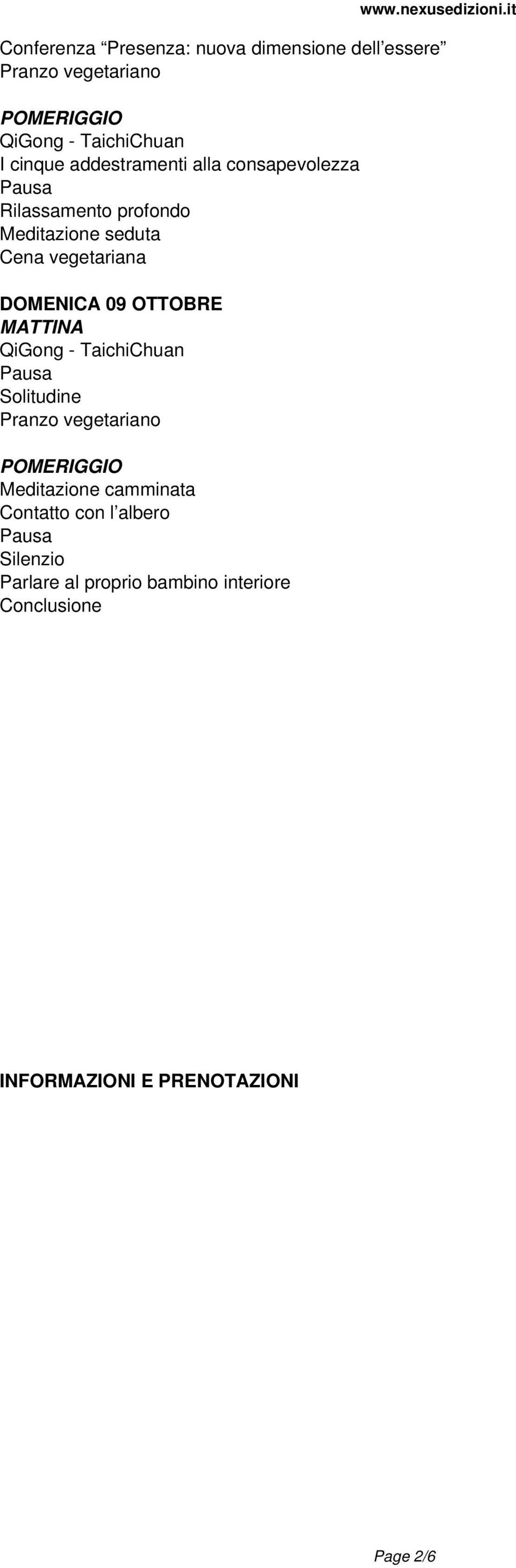 OTTOBRE MATTINA QiGong - TaichiChuan Pausa Solitudine Pranzo vegetariano POMERIGGIO Meditazione camminata