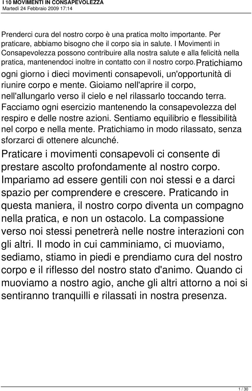 pratichiamo ogni giorno i dieci movimenti consapevoli, un'opportunità di riunire corpo e mente. Gioiamo nell'aprire il corpo, nell'allungarlo verso il cielo e nel rilassarlo toccando terra.