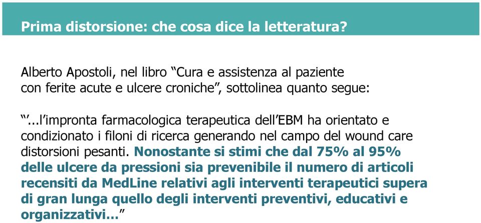 ..l impronta farmacologica terapeutica dell EBM ha orientato e condizionato i filoni di ricerca generando nel campo del wound care