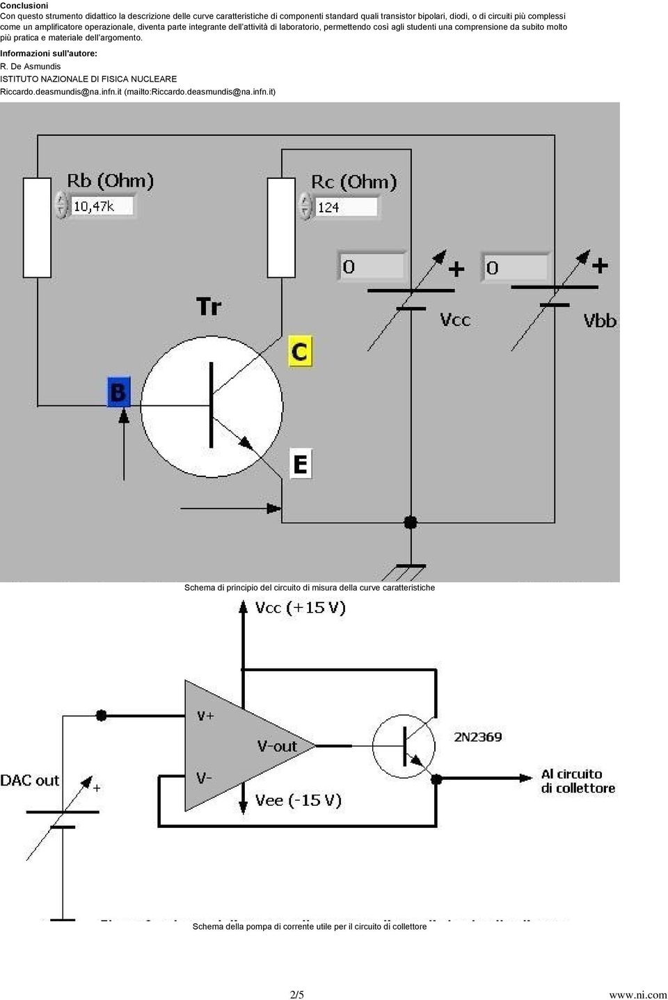 più pratica e materiale dell argomento. Informazioni sull'autore: R. De Asmundis ISTITUTO NAZIONALE DI FISICA NUCLEARE Riccardo.deasmundis@na.infn.it (mailto:riccardo.