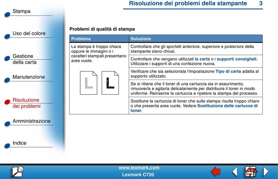 Utilizzare i supporti di una confezione nuova. Verificare che sia selezionata l'impostazione Tipo di carta adatta al supporto utilizzato.