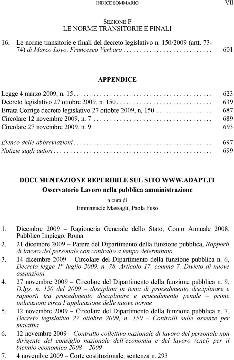 ............................ 639 Errata Corrige decreto legislativo 27 ottobre 2009, n. 150................. 687 Circolare 12 novembre 2009, n. 7.................................... 689 Circolare 27 novembre 2009, n.