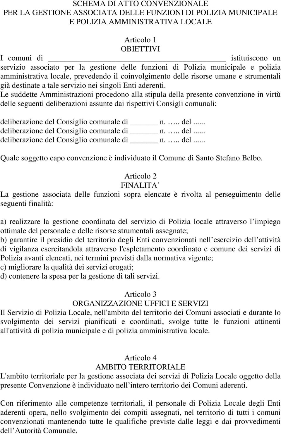 Le suddette Amministrazioni procedono alla stipula della presente convenzione in virtù delle seguenti deliberazioni assunte dai rispettivi Consigli comunali: deliberazione del Consiglio comunale di n.