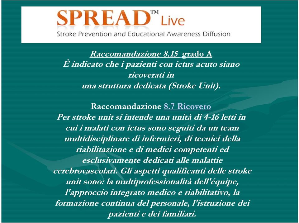 tecnici della riabilitazione e di medici competenti ed esclusivamente dedicati alle malattie cerebrovascolari.